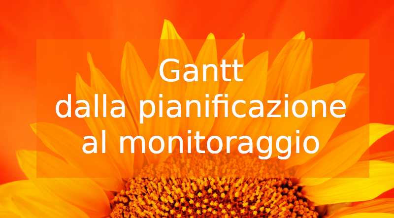 Gantt: dalla Pianificazione al Monitoraggio